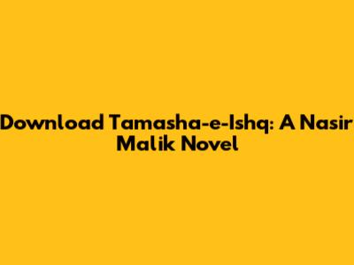 Download 'Tamasha-e-Ishq': A Nasir Malik Novel