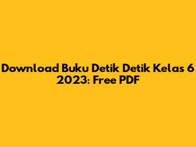 Download Buku Detik Detik Kelas 6 2023: Free PDF