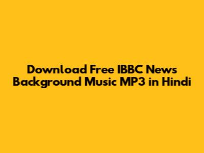 Download Free IBBC News Background Music MP3 in Hindi