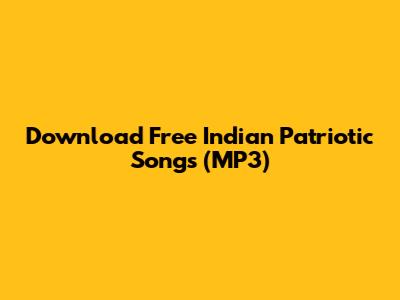 Download Free Indian Patriotic Songs (MP3)
