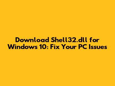 Download Shell32.dll for Windows 10: Fix Your PC Issues