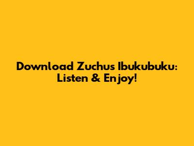 Download Zuchu's 'Ibukubuku': Listen & Enjoy!