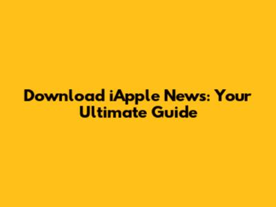 Download iApple News: Your Ultimate Guide