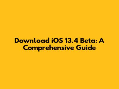 Download iOS 13.4 Beta: A Comprehensive Guide