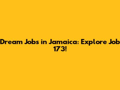 Dream Jobs in Jamaica: Explore Job 173!