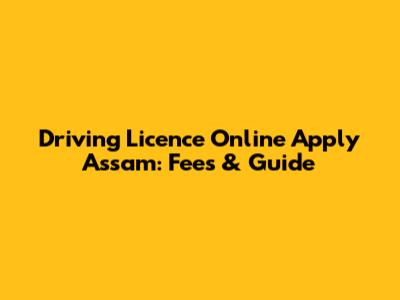 Driving Licence Online Apply Assam: Fees & Guide