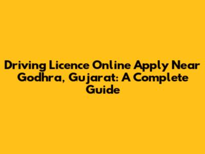 Driving Licence Online Apply Near Godhra, Gujarat: A Complete Guide