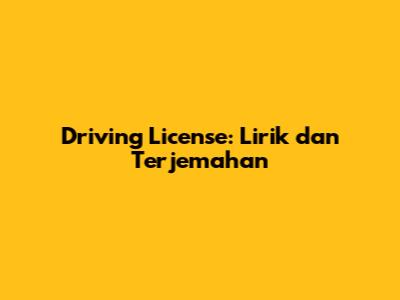 Driving License: Lirik dan Terjemahan