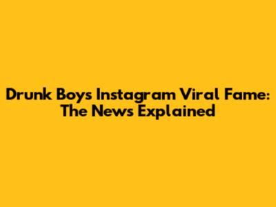Drunk Boy's Instagram Viral Fame: The News Explained