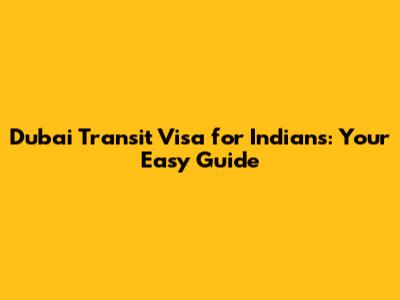 Dubai Transit Visa for Indians: Your Easy Guide