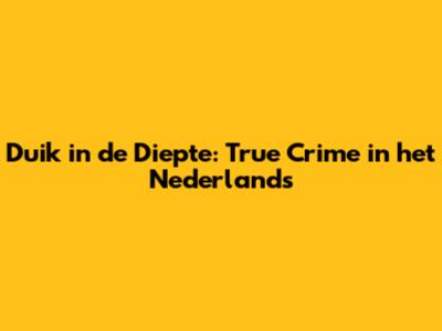 Duik in de Diepte: True Crime in het Nederlands