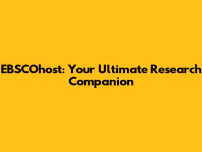 EBSCOhost: Your Ultimate Research Companion