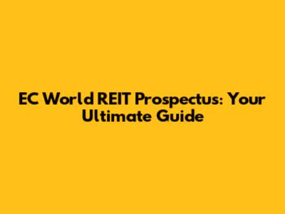 EC World REIT Prospectus: Your Ultimate Guide