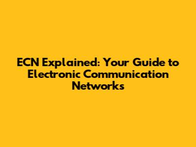 ECN Explained: Your Guide to Electronic Communication Networks