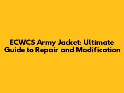ECWCS Army Jacket: Ultimate Guide to Repair and Modification