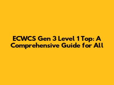 ECWCS Gen 3 Level 1 Top: A Comprehensive Guide for All