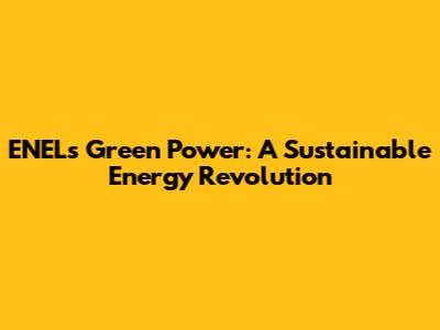 ENEL's Green Power: A Sustainable Energy Revolution