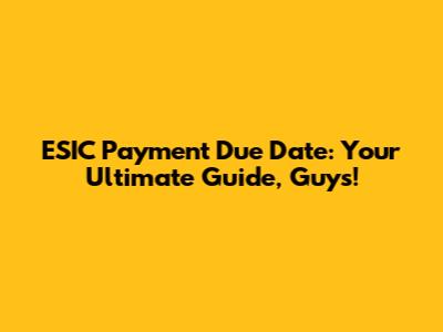 ESIC Payment Due Date: Your Ultimate Guide, Guys!