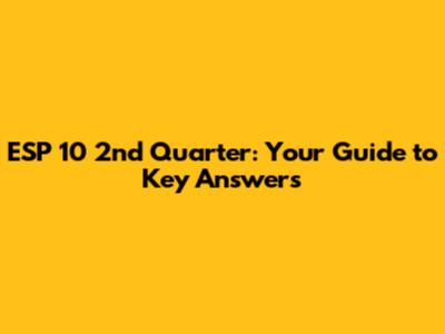 ESP 10 2nd Quarter: Your Guide to Key Answers