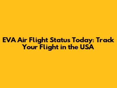 EVA Air Flight Status Today: Track Your Flight in the USA