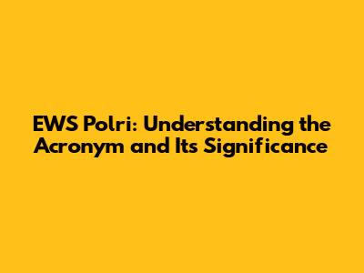 EWS Polri: Understanding the Acronym and Its Significance