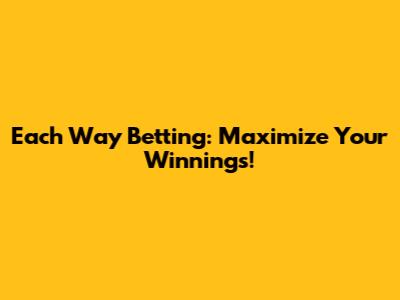 Each Way Betting: Maximize Your Winnings!