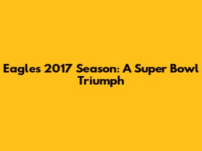 Eagles 2017 Season: A Super Bowl Triumph