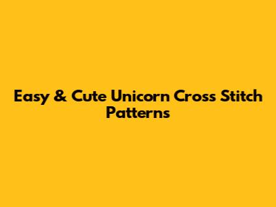 Easy & Cute Unicorn Cross Stitch Patterns