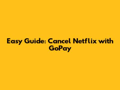 Easy Guide: Cancel Netflix with GoPay