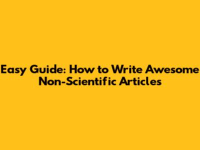 Easy Guide: How to Write Awesome Non-Scientific Articles