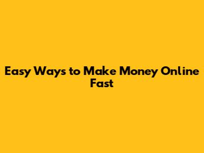 Easy Ways to Make Money Online Fast