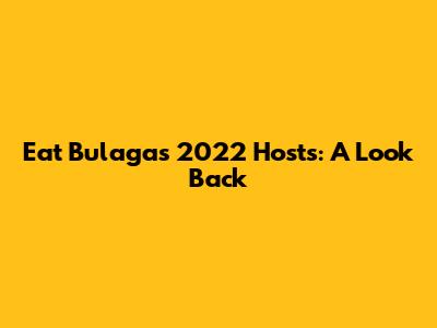 Eat Bulaga's 2022 Hosts: A Look Back