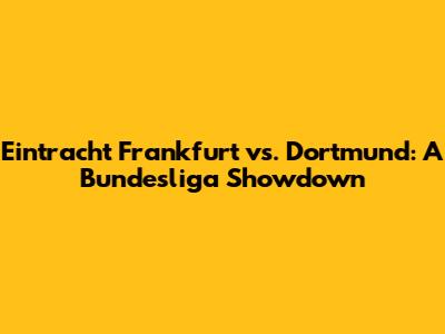Eintracht Frankfurt vs. Dortmund: A Bundesliga Showdown