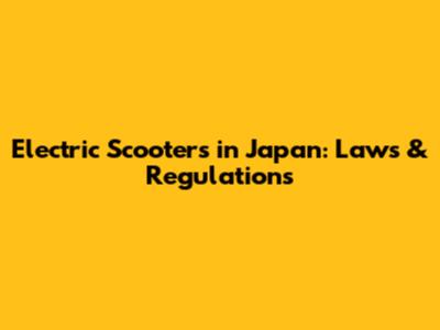 Electric Scooters in Japan: Laws & Regulations
