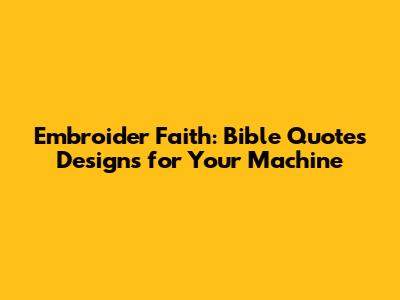 Embroider Faith: Bible Quotes Designs for Your Machine