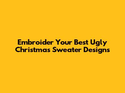 Embroider Your Best Ugly Christmas Sweater Designs