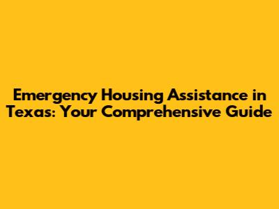 Emergency Housing Assistance in Texas: Your Comprehensive Guide