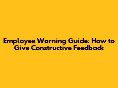 Employee Warning Guide: How to Give Constructive Feedback