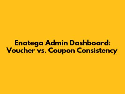 Enatega Admin Dashboard: Voucher vs. Coupon Consistency
