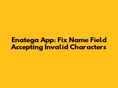 Enatega App: Fix Name Field Accepting Invalid Characters