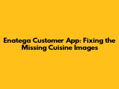Enatega Customer App: Fixing the Missing Cuisine Images