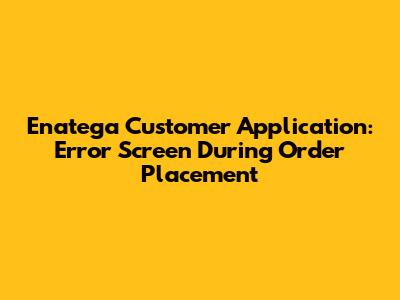 Enatega Customer Application: Error Screen During Order Placement