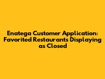 Enatega Customer Application: Favorited Restaurants Displaying as Closed