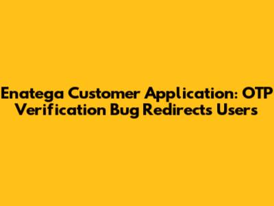 Enatega Customer Application: OTP Verification Bug Redirects Users
