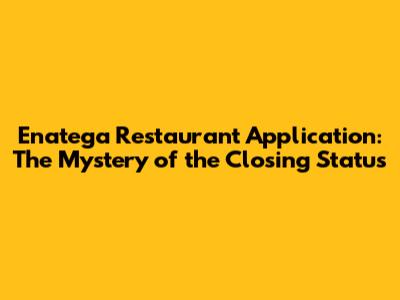 Enatega Restaurant Application: The Mystery of the Closing Status