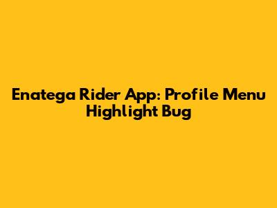 Enatega Rider App: Profile Menu Highlight Bug