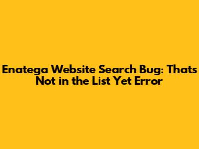 Enatega Website Search Bug: "That's Not in the List Yet" Error