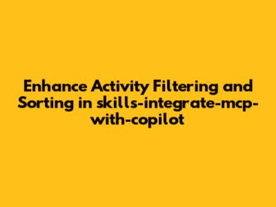 Enhance Activity Filtering and Sorting in skills-integrate-mcp-with-copilot