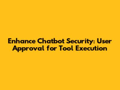 Enhance Chatbot Security: User Approval for Tool Execution
