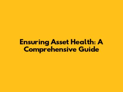 Ensuring Asset Health: A Comprehensive Guide